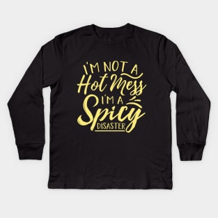 Im Not A Hot Mess Im A Spicy Disaster Kids Long Sleeve T-Shirt